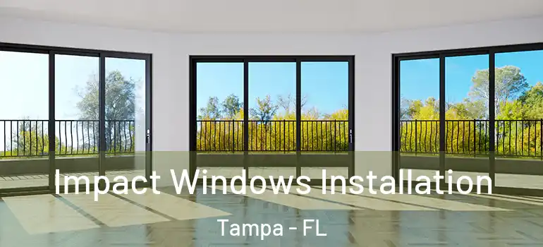  Impact Windows Installation Tampa - FL
