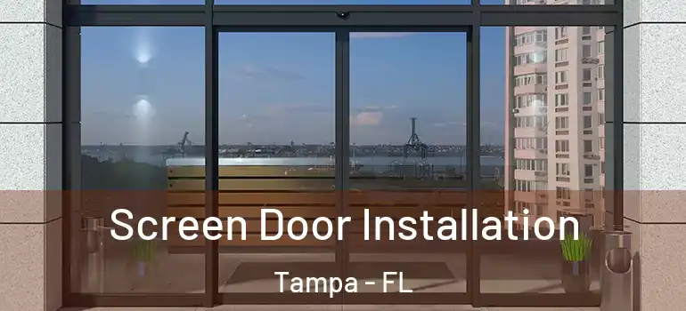  Screen Door Installation Tampa - FL