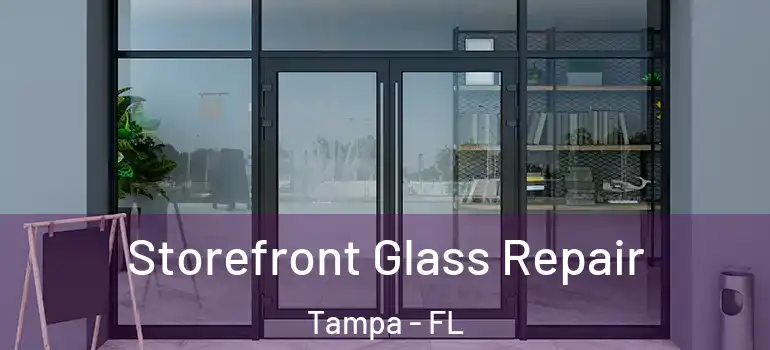  Storefront Glass Repair Tampa - FL