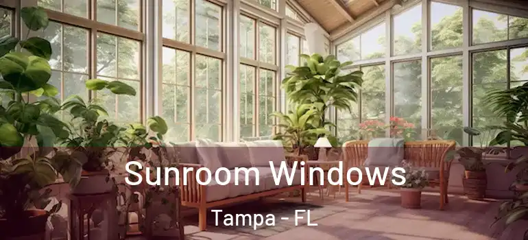  Sunroom Windows Tampa - FL