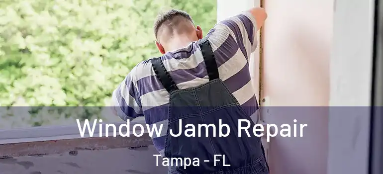  Window Jamb Repair Tampa - FL